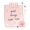 Good things take time
